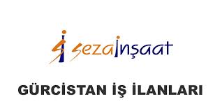 seza insaat gurcistan is ilanlari