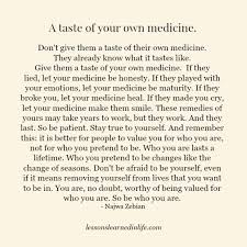 A Taste Of Your Own Medicine Words Words Of Wisdom Quotes