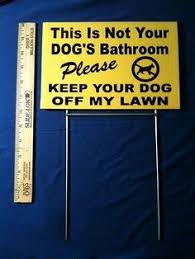 The best way to keep a neighbor's dog off your property is for your neighbors to keep their dog off. 15 Best Dog Mess Signs Ideas Dog Mess Dog Signs Dogs Pooping