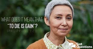 What does it mean that “to die is gain” (Philippians 1:21)?