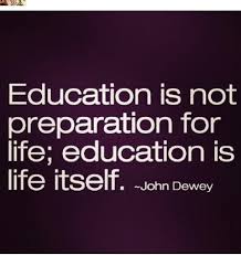 Education Is Not Preparation For Life Education Is Life Itself Education Is Not Preparation For Life Education Is Life Itself Education Positive Thinking Health And Wellbeing