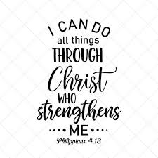 See actions taken by the people who manage and post content. I Can Do All Things Through Christ Who Strengthens Me Svg Etsy