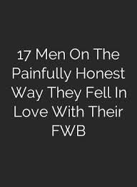 17 Men On The Painfully Honest Way They Fell In Love With Their Fwb Text For Her Friends With Benefits We Are Best Friends