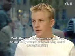 You certainly do, and his name is kimi raikkonen. Kimi Raikkonen Interview After Sauber S Test From 2000 With English Subtitles Youtube