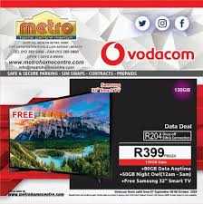 Metro Home Centre Menlyn Take Out The Vodacom 130gb Contract At Metro Menlyn For R399 Per Month And Receive A Free Samsung 32 Smart Tv For More Info Visit Www Metrohomecentre Com