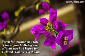 Maybe you would like to learn more about one of these? Belated Birthday Messages