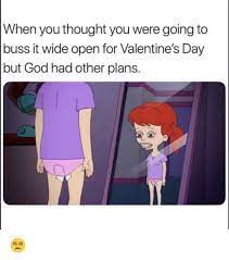 When You Thought You Were Going To Buss It Wide Open For Valentine S Day But God Had Other Plans Funny Meme On Me Me