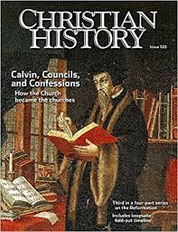 christian history magazine 120 calvin councils and