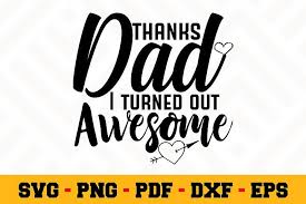 Please make sure that you have please note: Thanks Dad I Turned Out Awesome Svg File Fathers Day Svg Dads Mom And Dad Quotes Fathers Day
