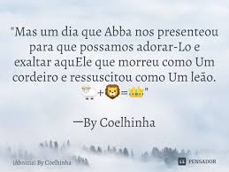 Morreu como um cordeiro, ressucitou como leão :sheep: Mas Um Dia Que Abba Nos Presenteou Abnizia By Coelhinha