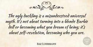 Definitions by the largest idiom dictionary. Baz Luhrmann The Ugly Duckling Is A Misunderstood Universal Myth It S Quotetab