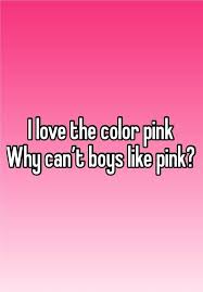I Love The Color Pinkwhy Can T Boys Like Pink Pink Girly Things Boys Like Pink