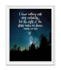 Amazon Com I Know Nothing With Any Certainty But The Sight Of The Stars Makes Me Dream Vincent Van Gogh Photography Print Unframed Universe Stars Forest Inspirational Art Gift All Sizes Handmade