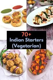 70 Vegetarian Indian Appetizers Or Starters Spice Up The Curry Indian Food Recipes Vegetarian Indian Starter Recipes Indian Appetizers