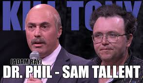 KILL TONY #630 Dr. Phil (Adam Ray), Sam Tallent, Kam Patterson, Paul  Deemer, D Madness, Michael A. Gonzales, Hans Kim, William Montgomery, Jon  Deas, Matthew Muehling, Joe White, Kristie Nova, Yoni, Tony