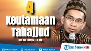 Berikut keutamaan, tata cara, waktu, jumlah rakaat sebelum sholat disyaratkan suci dari hadats kecil dan hadats besar; 4 Keutamaan Sholat Tahajud Dalam Al Quran Dilengkapi Penjelasan Ustadz Adi Hidayat Lc Ma Tribun Sumsel