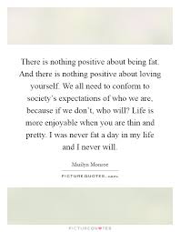 There Is Nothing Positive About Being Fat And There Is Nothing Picture Quotes