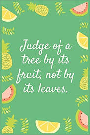 A tree is known by its fruits. Amazon Com Notebook Judge Of A Tree By Its Fruit Not By Its Leaves Eat Fruit For Good Health 9781706117803 Aj Papper House Books