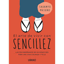 El zen es el arte de la meditación que nos libera de los bloqueos cotidianos para que podamos acceder a la experiencia directa de la vida. El Arte De Vivir Con Sencillez 100 Ensenanzas De Un Monje Zen Para Una Vida Calmada Y Feliz Crecimiento Personal Ebook Masuno Shunmyo Alemany Vilalata Silvia Amazon Es Tienda Kindle