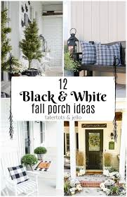 Black And White Fall Decor 12 Black White Fall Porch Ideas Black And White Decor Fall Porch Modern Fall Decor
