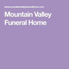 Mountain Valley Funeral Home Mountain Valley