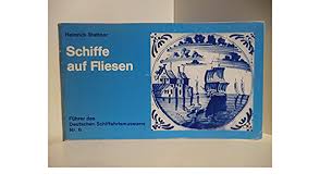 Gewerbering 43, pocking, 94060, germany. Schiffe Auf Fliesen Fuhrer Des Deutschen Schiffahrtsmuseums Nr 6 Stettner Heinrich Amazon De Bucher