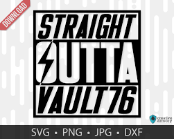 Straight Outta Vault 76 Svg Fallout 76 Fallout Fallout 4 Etsy Svg Fallout Custom Tshirts