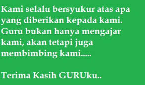 Terima kasihku ku ucapkanpada guruku yang tulusilmu yang berguna slalu di limpahkanuntuk bekalku nanti setiap hariku di bimbingnyaagar tumbuhlah bakatkukan ku ingat slalu nasihat gurukutrima kasihku guruku. Kata Kata Ucapan Terima Kasih Untuk Guru Informasi Pendidikan