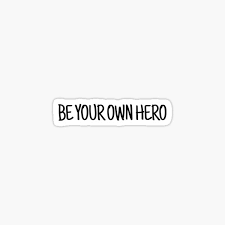 14 powerful hero quotes for the heroes in your life: Be Your Own Hero Stickers Redbubble