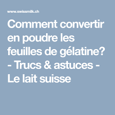 Comment Convertir En Poudre Les Feuilles De Gelatine Trucs Astuces Le Lait Suisse