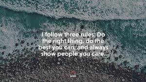 669680 I Follow Three Rules Do The Right Thing Do The Best You Can And Always Show People You Care Lou Holtz Quote 4k Wallpaper Mocah Hd Wallpapers