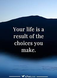 Your Life Is A Result Of The Choices You Make Quotes Inspirational Motivational Inspiration Quote Choices Quotes Psychology Quotes Make A Quote