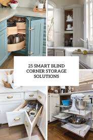 Corner or blind kitchen cabinets are created to maintain flow and smooth transition from one set of cabinets to the next without having to leave a void corner wall space. 25 Smart Blind Corner Storage Solutions Shelterness