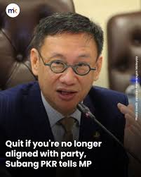 The Subang PKR division has urged Subang MP Wong Chen to consider quitting  if he is no longer aligned with the party. This came after Wong posted