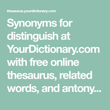 Synonyms For Distinguish At Yourdictionary Com With Free Online Thesaurus Related Words And Antonyms Online Thesaurus How To Memorize Things Remember Synonym