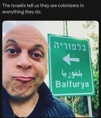 We named a town square after Nelson Mandela. They named a town after Arthur  Balfour. The Israelis tell us they are colonizers in everything they do.