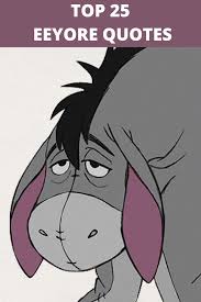 Here is a look at some of the most memorable eeyore quotes from the show ever recorded. Pin On Funny Quotes