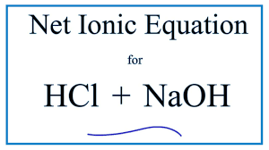 How To Write The Net Ionic Equation For Hcl Naoh Nacl H2o Youtube
