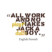 All Work And No Play Makes Jack A Dull Boy Meaning In Bengali All Work And No Play Makes Jack A Dull Boy Proverbs Quotes Play Quotes Proverbs
