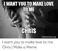 25 Best Memes About Make Love To Me Meme Make Love To Me Memes