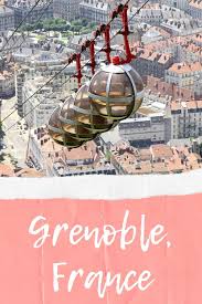 Visiting Grenoble France One Of The Great Weekend Trips From Paris Best Weekend Trips Weekend Trips Trip