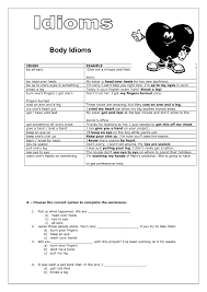 Common idioms using body parts are a witty way to get your point across, although some of them, such as break a leg seem downright cruel at first glance. Body Idioms Worksheet