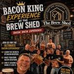 The Bacon King Experience at The Brew Shed