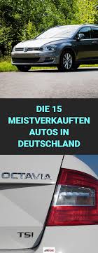 Meistverkaufte Autos Die 15 Beliebtesten Autos Der Deutschen Autos Meistverkauft Bestseller Deutschen Deutschland Bel In 2020 Auto Neuheiten Vw Modelle Autos