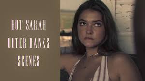 Who is in the cast of outer banks? Hot Sarah Outer Banks Scenes Youtube
