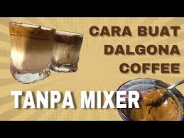 Cara Mudah Membuat Dalgona Coffee Tanpa Mixer Youtube