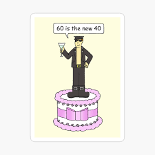 Full of life and young at heart. 60th Birthday For Him 60 Is The New 40 Cartoon Greeting Card By Katetaylor Redbubble