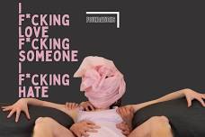 I F*CKING LOVE F*CKING SOMEONE I F*CKING HATE  —...