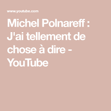 Michel Polnareff J Ai Tellement De Chose A Dire Youtube In 2020 Make It Yourself