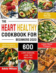 Help keep your heart healthy with recipes that are low in fat, cholesterol and sodium but high in flavor and nutrition. Amazon Com The Heart Healthy Cookbook For Beginners 2020 600 Low Sodium Low Fat Recipes To Drop Pounds Improve Health And Lower Blood Pressure 21 Day Meal Plan Included Ebook Wilson Adele Kindle Store